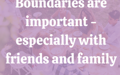 Boundaries are important – especially with friends and family