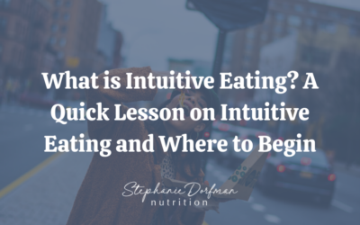 What is Intuitive Eating? A Quick Lesson on Intuitive Eating and Where to Begin