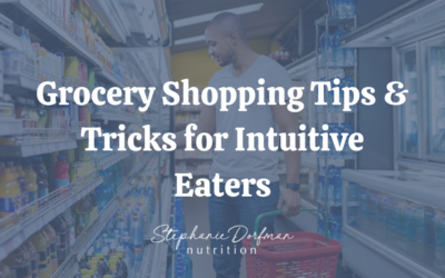 Grocery Shopping Tips & Tricks for Intuitive Eaters – A New and Improved Shopping Experience