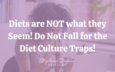Diets are NOT what they seem! Do Not Fall for Diet Culture Traps!