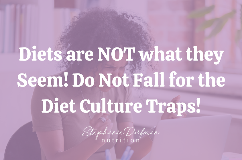 Diets are NOT what they seem! Do Not Fall for Diet Culture Traps!